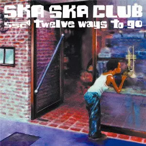 邦楽 Ska ska club/twelve ways to go TWELVE WAYS TO GO / twelve ways to go/SKA SKA CLUB/スカスカクラブ