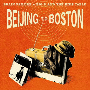 BRAIN FAILURE : BIG D AND THE KIDS TABLE / ブレインフェイラー:ビッグディーアンドザキッズテーブル / BEIJING TO BOSTON
