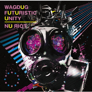 WAGDUG FUTURISTIC UNITY / ワグダグ・フューチャリスティック・ユニティ / NU ЯIOT