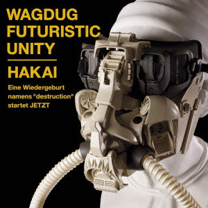 WAGDUG FUTURISTIC UNITY / ワグダグ・フューチャリスティック・ユニティ / HAKAI