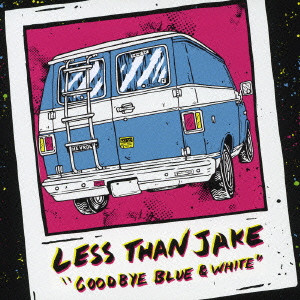 LESS THAN JAKE / GOODBYE BLUE & WHITE / グッバイ・ブルー&ホワイト