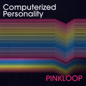PINKLOOP / ピンクループ / COMPUTERIZED PERSONALITY / Computerized Personality