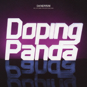 DOPING PANDA / ドーピング・パンダ / DANDYISM