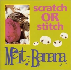 MELT-BANANA / メルトバナナ / SCRATCH OR STITCH