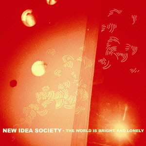 NEW IDEA SOCIETY / ニューアイディアソサイエティー / THE WORLD IS BRIGHT AND LONELY