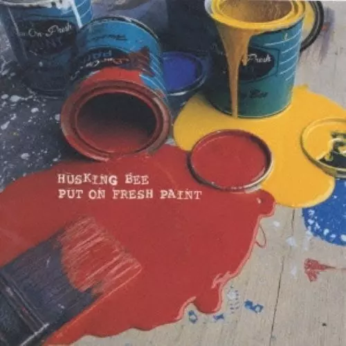 HUSKING BEE / PUT ON FRESH PAINT