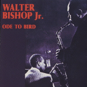 WALTER BISHOP JR. TRIO / ウォルター・ビショップ ジュニア・トリオ / ODE TO BIRD / オード・トゥ・バード