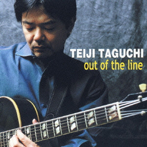 TEIJI TAGUCHI / 田口悌治 / OUT OF THE LINE / アウト・オブ・ザ・ライン