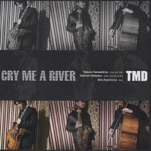 TMD / 東京銘曲堂 / CRY ME A RIVER / クライ・ミー・ア・リバー