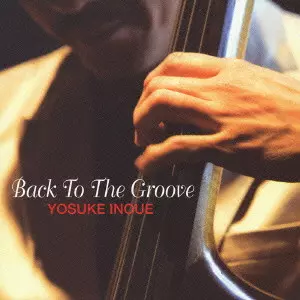 YOSUKE INOUE / 井上陽介 / back to the groove / バック・トゥ・ザ・グルーヴ