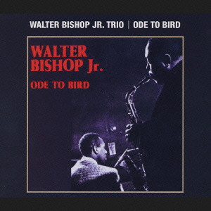 WALTER BISHOP JR. TRIO / ウォルター・ビショップ ジュニア・トリオ / ODE TO BIRD / オード・トゥ・バード