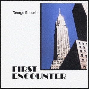 GEORGE ROBERT / ジョルジュ・ロベール / FIRST ENCOUNTER / ファースト・エンカウンター