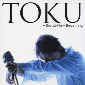 TOKU / A BRAND-NEW BEGINNING / ア・ブランニュー・ビギニング