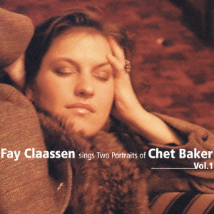 フェイ・クラーセン    / FAY CLAASSEN SINGS TWO PORTRAITS OF CHET BAKER VOL .1 / フェイ・クラーセン・シングズ・チェット・ベイカー Vol.1
