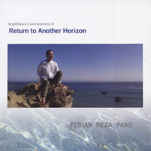 FEBIAN REZA PANE / フェビアン・レザ・パネ / Amphibious Conciousness II Return to Another Horizon / 水平線への回帰