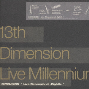 DIMENSION / ディメンション / 13TH DIMENSION LIVE MILLENNIUM DEMENSION "LIVE DIMENSIONAL -EIGHTH-" / 13th Dimension Live Millennium DEMENSION "Live Dimensional －Eighth－"