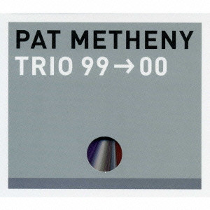 PAT METHENY / パット・メセニー / TRIO 99 00 / トリオ 99→00