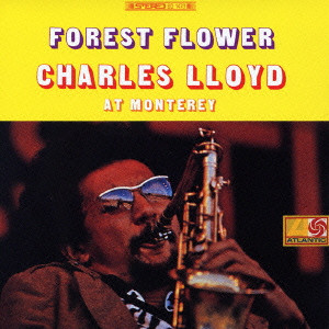 チャールズ・ロイド / FOREST FLOWER CHARLES LLOYD AT MONTEREY / フォレスト・フラワー