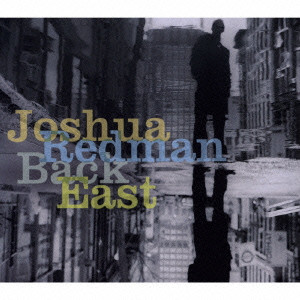 JOSHUA REDMAN / ジョシュア・レッドマン / BACK EAST / バック・イースト