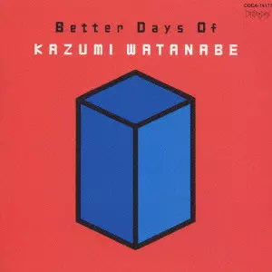 BETTER DAYS OF KAZUMI WATANABE / 渡辺香津美のベターデイズ/KAZUMI