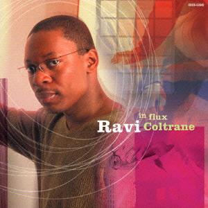 RAVI COLTRANE / ラヴィ・コルトレーン / IN FLUX / イン・フラックス