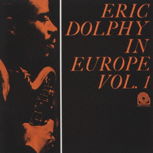 ERIC DOLPHY / エリック・ドルフィー / ERIC DOLPHY IN EUROPE, VOL.1 / エリック・ドルフィー・イン・ヨーロッパ VOL．1