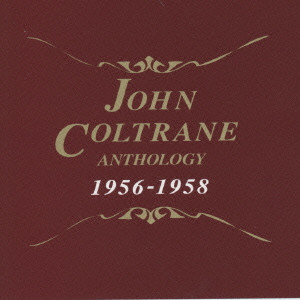 JOHN COLTRANE / ジョン・コルトレーン / JOHN COLTRANE ANTHOLOGY 1956-1958 / JOHN COLTRANE ANTHOLOGY 1956－1958