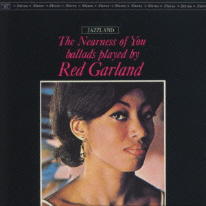 RED GARLAND / レッド・ガーランド / THE NEARNESS OF YOU / ニアネス・オブ・ユー