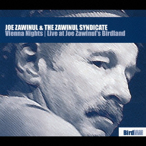 JOE ZAWINUL / ジョー・ザヴィヌル / VIENNA NIGHTS - LIVE AT JOE ZAWINUL'S BIRDLAND / ウィーンの夜～ライヴ・アット・バードランド