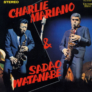 SADAO WATANABE & CHARLIE MARIANO / 渡辺貞夫&チャーリー・マリアーノ / ナベサダ&チャーリー
