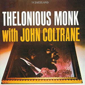 セロニアス・モンク,ジョン・コルトレーン / THELONIOUS MONK WITH JOHN COLTRANE / セロニアス・モンク・ウィズ・ジョン・コルトレーン