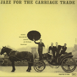 GEORGE WALLINGTON / ジョージ・ウォーリントン / JAZZ FOR THE CARRIAGE TRADE / ジャズ・フォー・ザ・キャリッジ・トレード