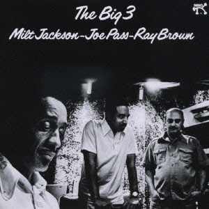 MILT JACKSON & JOE PASS & RAY BROWN / ミルト・ジャクソン&ジョー・パス&レイ・ブラウン / THE BIG 3 / ザ・ビッグ3