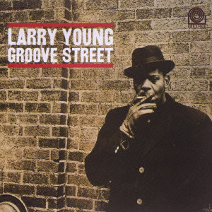 LARRY YOUNG / ラリー・ヤング / GROOVE STREET / グルーヴ・ストリート