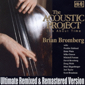 BRIAN BROMBERG / ブライアン・ブロンバーグ / THE ACOUSTIC PROJECT IT'S ABOUT TIME - ULTIMATE REMIXED & REMASTERED VERSION / アコースティック・プロジェクト