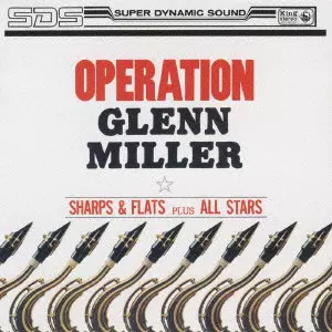 NOBUO HARA & SHARPS & FLATS / 原信夫とシャープス&フラッツ / OPERATION GLENN MILLER / グレン・ミラー作戦