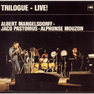 ALBERT MANGELSDORFF / アルバート・マンゲルスドルフ / TRILOGUE - LIVE AT THE BERLIN JAZZ DAYS - MANGELSDORFF - PASTORIUS - MOUZON / トライローグ