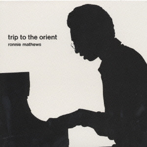RONNIE MATHEWS / ロニー・マシューズ / TRIP TO THE ORIENT / トリップ・トゥ・ジ・オリエント