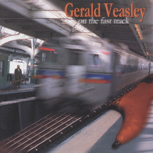 GERALD VEASLEY / ジェラルド・ヴィーズリー / ON THE FAST TRACK / オン・ザ・ファースト・トラック