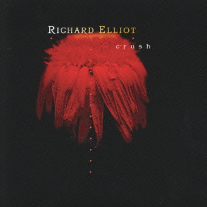 RICHARD ELLIOT / リチャード・エリオット / CRUSH / クラッシュ