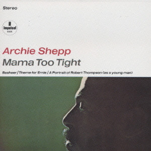 ARCHIE SHEPP / アーチー・シェップ / MAMA TOO TIGHT / ママ・トゥー・タイト