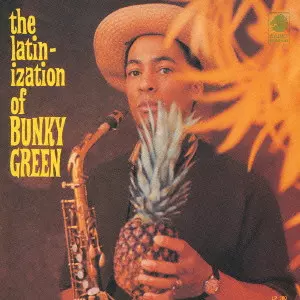 BUNKY GREEN / バンキー・グリーン / THE LATINIZATION OF BUNKY GREEN / バンキー・グリーンのラテン化計画