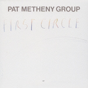 PAT METHENY GROUP / パット・メセニー・グループ / FIRST CIRCLE / ファースト・サークル