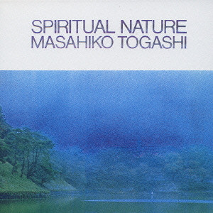 MASAHIKO TOGASHI / 富樫雅彦 / SPIRITUAL NATURE / スピリチュアル・ネイチャー