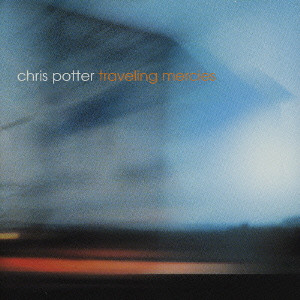 CHRIS POTTER / クリス・ポッター / TRAVELING MERCIES / トラヴェリング・マーシーズ