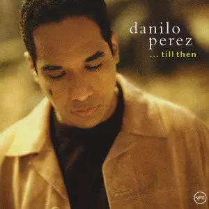 DANILO PEREZ / ダニーロ・ペレス / ...TILL THEN / ...ティル・ゼン