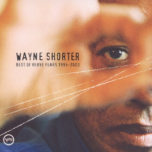 WAYNE SHORTER / ウェイン・ショーター / BEST OF VERVE YEARS 1995-2003 / ベスト・オブ・ヴァーヴ・イヤーズ 1995-2003