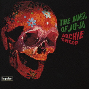 ARCHIE SHEPP / アーチー・シェップ / THE MAGIC OF JU-JU / ザ・マジック・オブ・ジュジュ