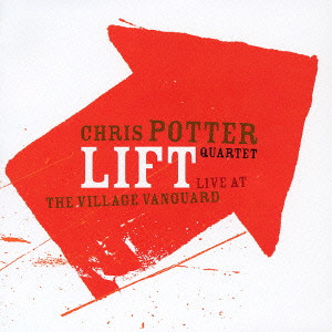 CHRIS POTTER / クリス・ポッター / LIFT - LIVE AT THE VILLAGE VANGUARD / リフト~ライヴ・アット・ヴィレッジ・ヴァンガード