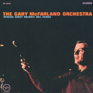 GARY MCFARLAND / ゲイリー・マクファーランド / THE GARY MCFARLAND ORCHESTRA SPECIAL GUEST SOLOIST: BILL EVANS / ゲイリー・マクファーランド・オーケストラ・フィーチャリング・ビル・エヴァンス